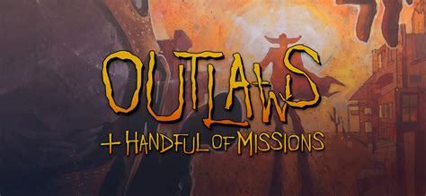 Outlaws A Handful Of Missions Online